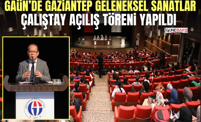 GAÜN’de Gaziantep Geleneksel Sanatlar Çalıştay açılış töreni yapıldı 