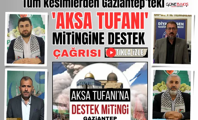 Tüm kesimlerden Gaziantep’teki  'Aksa Tufanı' mitingine destek çağrısı