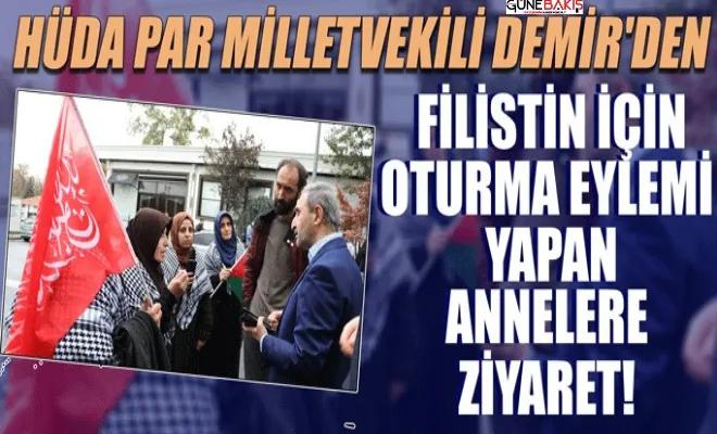 Gaziantep HÜDA PAR Milletvekili Demir'den Filistin için oturma eylemi yapan annelere ziyaret