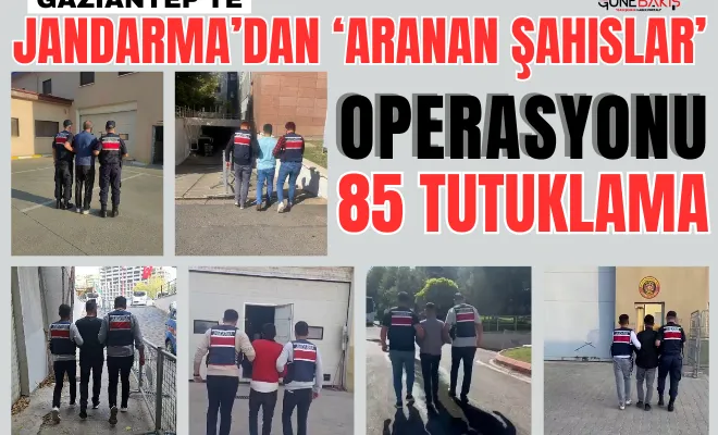 Gaziantep’te Jandarma’dan ‘Aranan Şahıslar’ operasyonu: 85 tutuklama