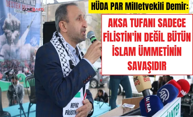 HÜDA PAR Milletvekili Demir: Aksa Tufanı sadece Filistin'in değil bütün İslam ümmetinin savaşıdır