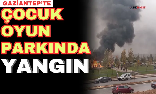 Gaziantep'te çocuk oyun parkında yangın 