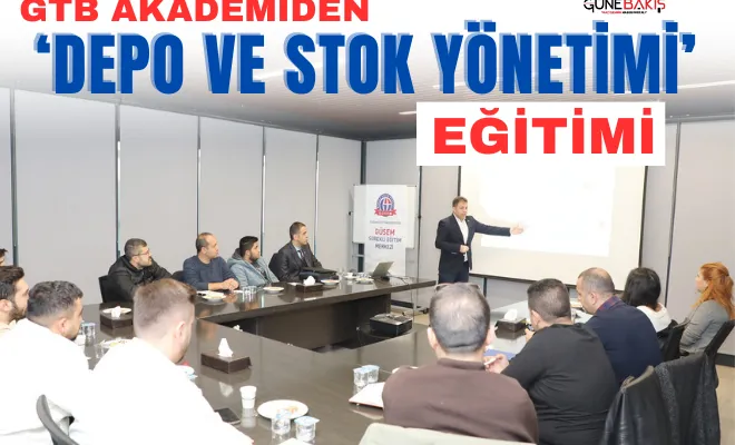 GTB Akademiden ‘Depo ve Stok Yönetimi’ eğitimi 