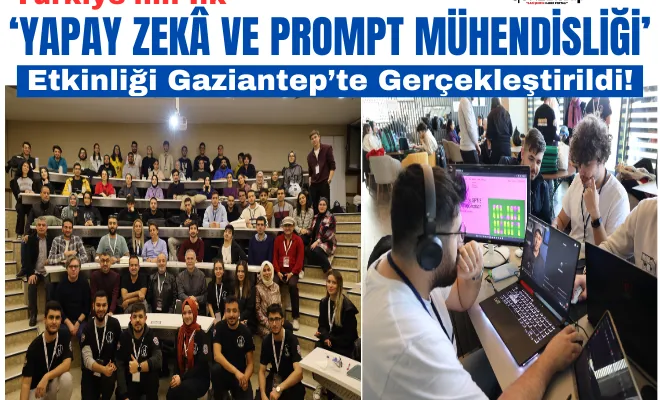 Türkiye'nin ilk ‘Yapay Zekâ ve Prompt Mühendisliği’ etkinliği Gaziantep’te  gerçekleştirildi!