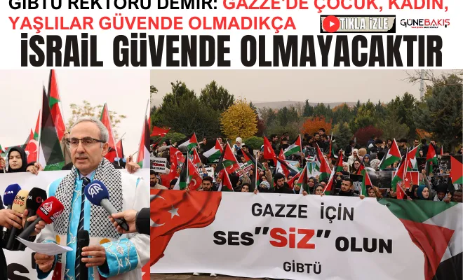 GİBTÜ Rektörü Demir: Gazze'de çocuk, kadın, yaşlılar güvende olmadıkça israil güvende olmayacaktır
