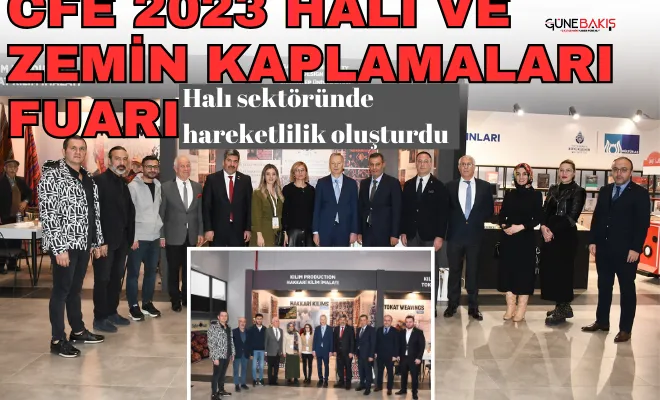 CFE 2023 Halı ve Zemin Kaplamaları Fuarı halı sektöründe hareketlilik oluşturdu