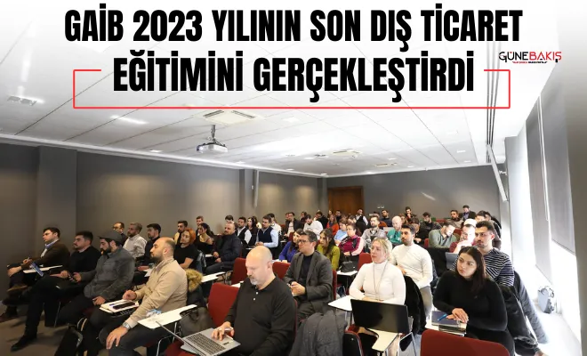GAİB 2023 yılının son dış ticaret eğitimini gerçekleştirdi