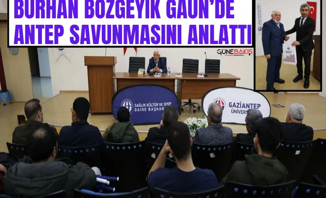 Burhan Bozgeyik GAÜN’de Antep savunmasını anlattı 