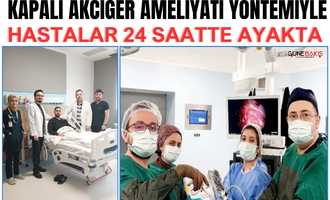 Kapalı akciğer ameliyatı yöntemiyle hastalar 24 saatte ayakta