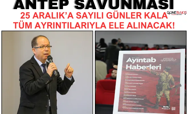 Antep Savunması, 25 Aralık’a sayılı günler kala tüm ayrıntılarıyla ele alınacak! 