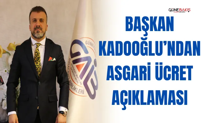Başkan Kadooğlu’ndan asgari ücret açıklaması