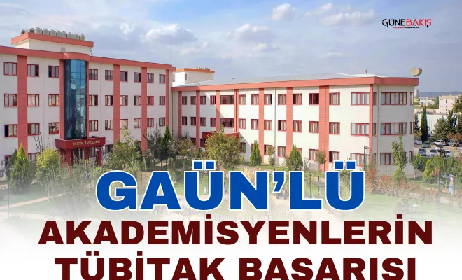 GAÜN’lü Akademisyenlerin Tübitak başarısı