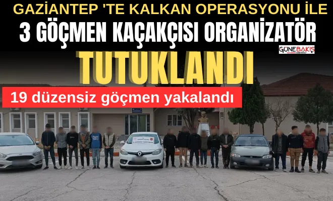 Gaziantep' te kalkan operasyonu ile 3 göçmen kaçakçısı organizatör tutuklandı