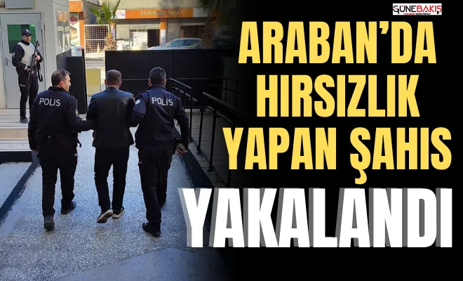 Araban’da hırsızlık yapan şahıs yakalandı