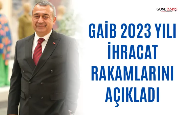 GAİB 2023 yılı ihracat rakamlarını açıkladı