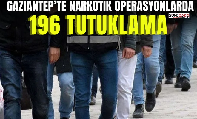 Gaziantep’te narkotik operasyonlarda 196 tutuklama