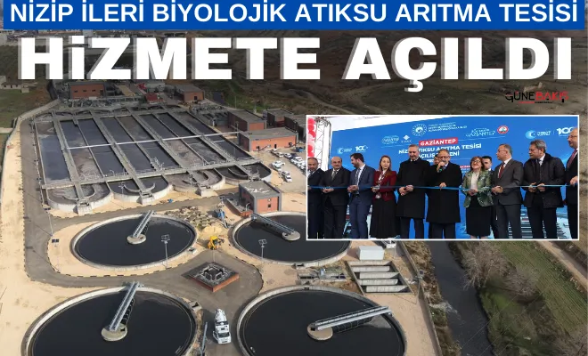 Nizip İleri Biyolojik Atıksu Arıtma Tesisi hizmete açıldı