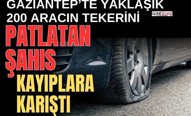 Yaklaşık 200 aracın tekerini patlatan şahıs kayıplara karıştı