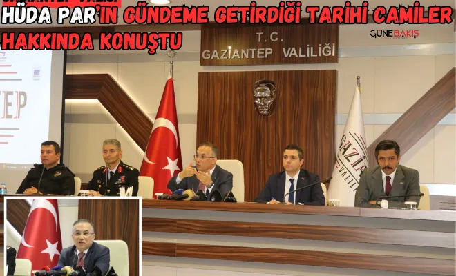 Gaziantep Valisi, HÜDA PAR’ın gündeme getirdiği tarihi camiler hakkında konuştu