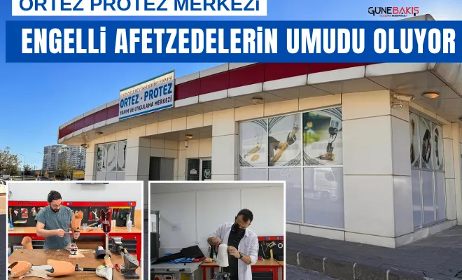 Ortez Protez Merkezi, engelli afetzedelerin umudu oluyor