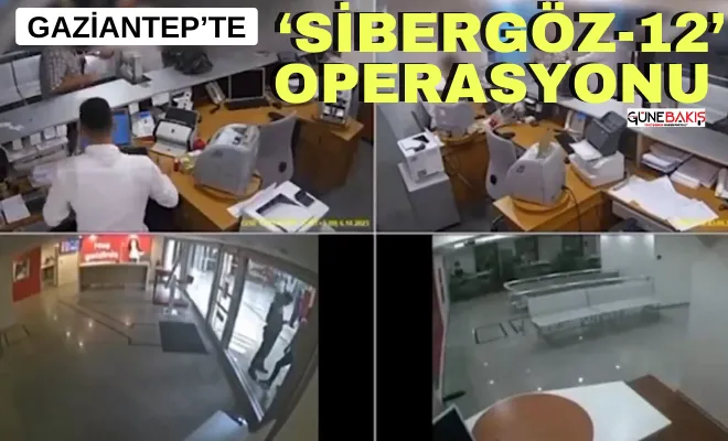 Gaziantep’te ‘Sibergöz-12’ operasyonu