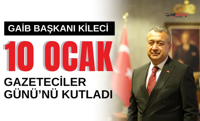 GAİB Başkanı Kileci basın emekçilerinin Çalışan Gazeteciler Günü’nü kutladı