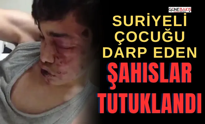Suriyeli çocuğu darp eden şahıslar tutuklandı