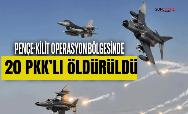 Pençe-Kilit operasyon bölgesinde 20 PKK'lı öldürüldü