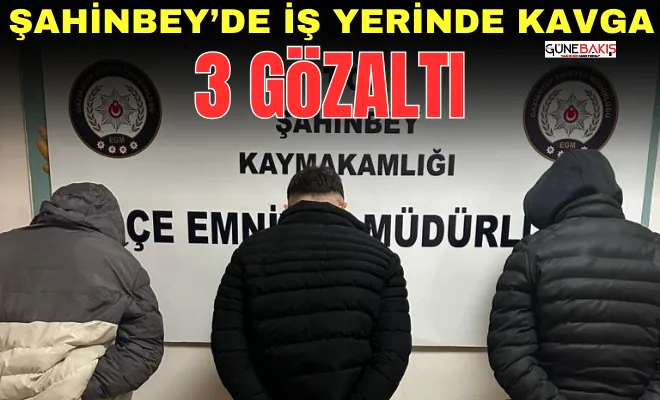 Şahinbey’de iş yerinde kavga: 3 gözaltı