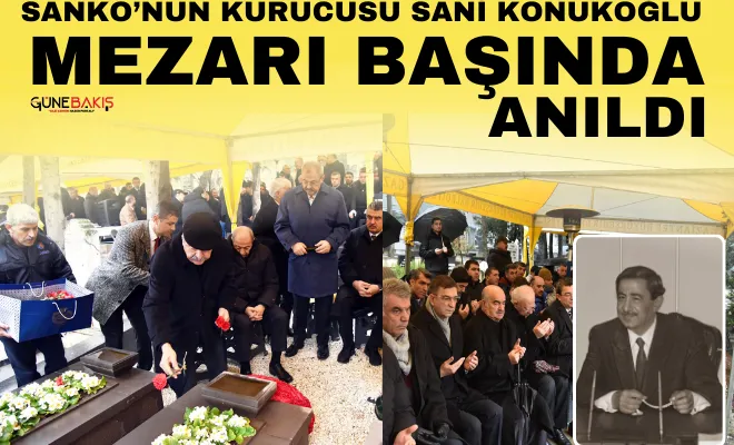SANKO’nun kurucusu Sani Konukoğlu, mezarı başında anıldı