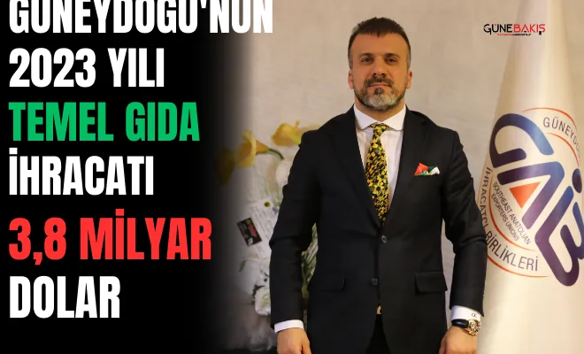 Güneydoğu'nun 2023 yılı temel gıda ihracatı 3,8 milyar dolar