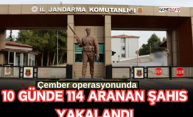 Çember operasyonunda 10 günde 114 aranan şahıs yakalandı