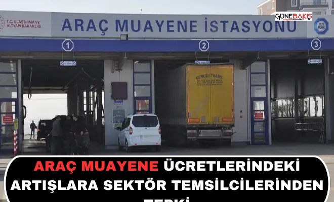 Araç muayene ücretlerindeki artışlara sektör temsilcilerinden tepki