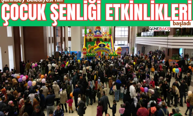 Şahinbey Belediyesi’nin çocuk şenliği etkinlikleri başladı