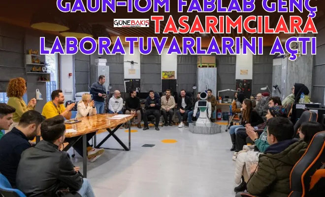 GAÜN-IOM FABLAB genç tasarımcılara laboratuvarlarını açtı