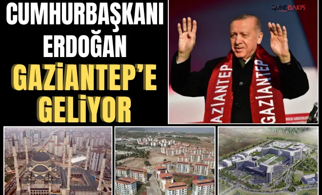 Cumhurbaşkanı Erdoğan Gaziantep’e geliyor