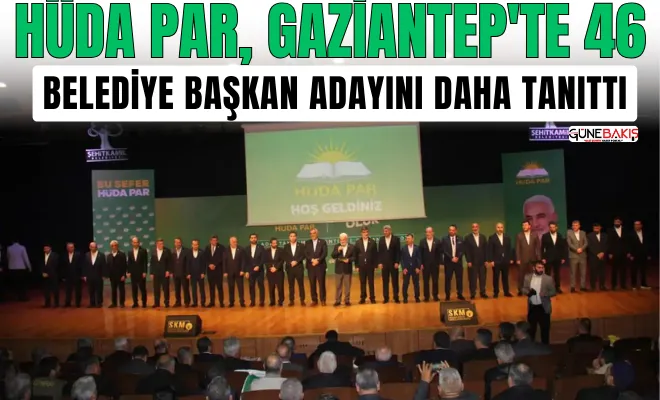 HÜDA PAR, Gaziantep'te 46 belediye başkan adayını daha tanıttı