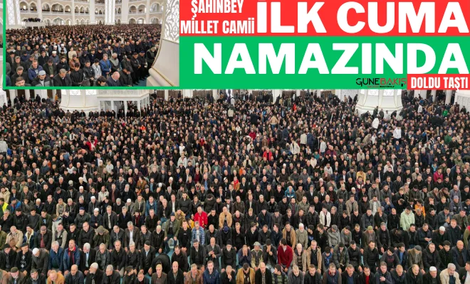 Şahinbey Millet Camii ilk cuma namazında doldu taştı