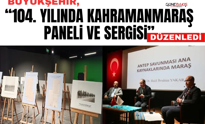 Büyükşehir, '104. Yılında Kahramanmaraş Paneli ve Sergisi' düzenledi
