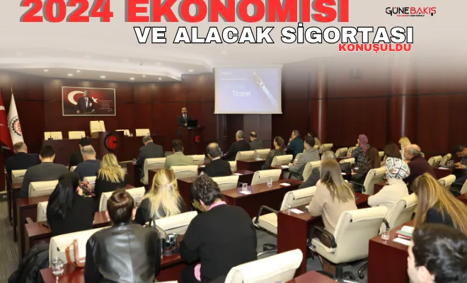 GTO’da 2024 ekonomisi ve alacak sigortası konuşuldu
