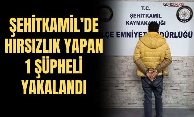 Şehitkamil’de hırsızlık yapan 1 şüpheli yakalandı