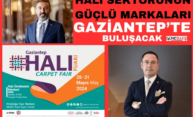 Halı sektörünün güçlü markaları Gaziantep’te buluşacak