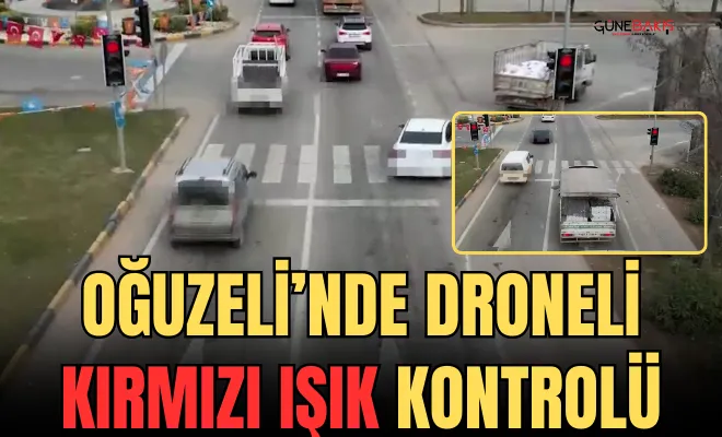 Oğuzeli’nde droneli kırmızı ışık kontrolü 