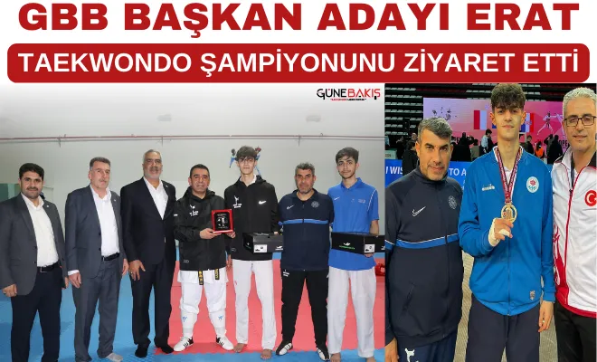 GBB Başkan Adayı Erat, Taekwondo şampiyonunu ziyaret etti