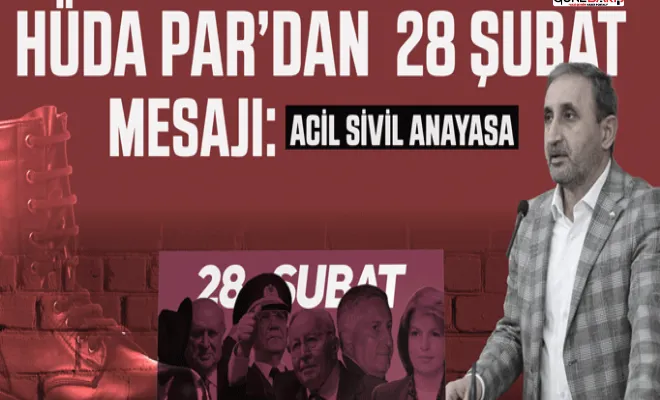 HÜDA PAR: 28 Şubat siyasi tarihimizde kara bir leke olarak yerini almıştır