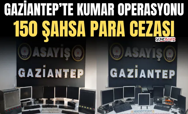 Gaziantep’te kumar operasyonu: 150 şahsa para cezası
