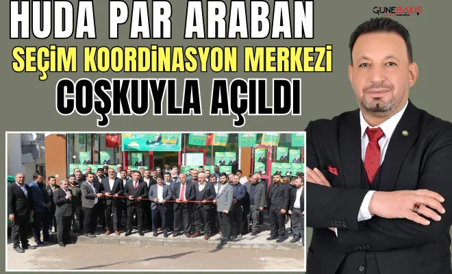 HÜDA PAR Araban seçim koordinasyon merkezi coşkuyla açıldı