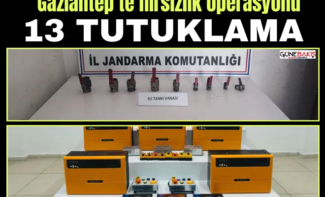 Gaziantep’te hırsızlık operasyonu: 13 tutuklama