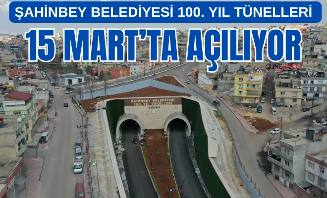 Şahinbey Belediyesi 100. Yıl Tünelleri 15 Mart’ta açılıyor
