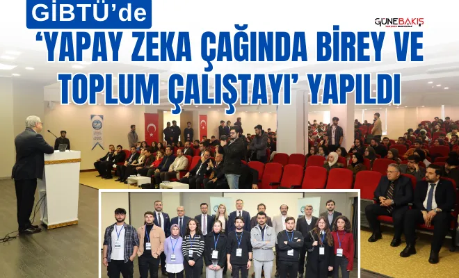 GİBTÜ’de geniş katılımlı ‘Yapay Zeka Çağında Birey ve Toplum Çalıştayı’ yapıldı